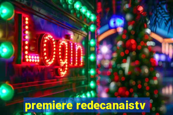 premiere redecanaistv